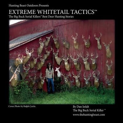 Extreme Whitetail Tactics The Big Buck Serial Killers Best Deer Hunting Stories: Extreme Whitetail Tactics: The Big Buck Serial Killers Best Deer Hunt by Trafficante Jr, Mario