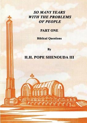 So Many Years with the Problems of People Part 1 by Shenouda, H. H. Pope, III