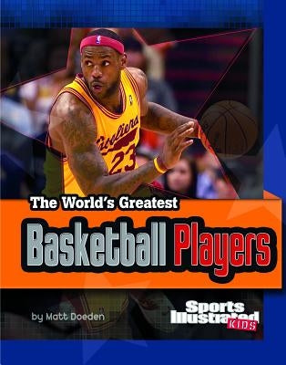 The World's Greatest Basketball Players by Doeden, Matt