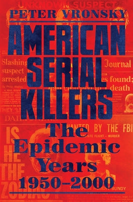 American Serial Killers: The Epidemic Years 1950-2000 by Vronsky, Peter