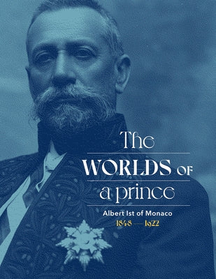 Albert Ist of Monaco: The Worlds of a Prince by Lamotte, St&#233;phane