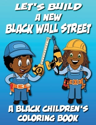 Let's Build a New Black Wall Street: Coloring Book by Coloring Books, Black Children's