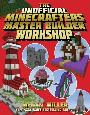 The Unofficial Minecrafters Master Builder Workshop by Miller, Megan