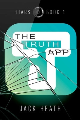 The Truth App by Heath, Jack