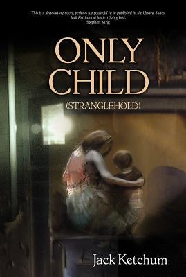 Only Child by Ketchum, Jack