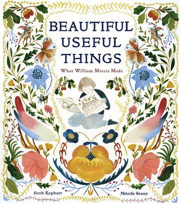 Beautiful Useful Things: What William Morris Made by Kephart, Beth
