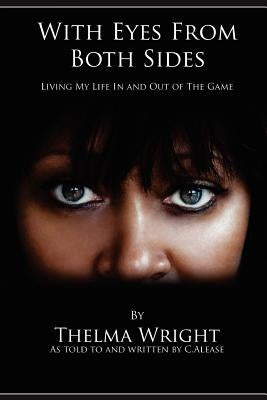 With Eyes From Both Sides: Living My Life In and Out of the Game by Wright, Thelma