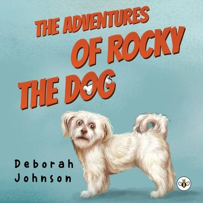 The Adventures of Rocky the Dog by Johnson, Deborah