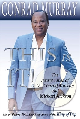 This Is It!: The Secret Lives of Dr. Conrad Murray and Michael Jacksonvolume 1 by Murray, Conrad