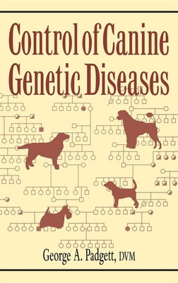 Control of Canine Genetic Diseases by Padgett, George A.