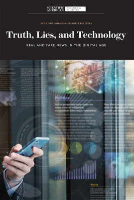 Truth, Lies, and Technology: Real and Fake News in the Digital Age by Scientific American Editors