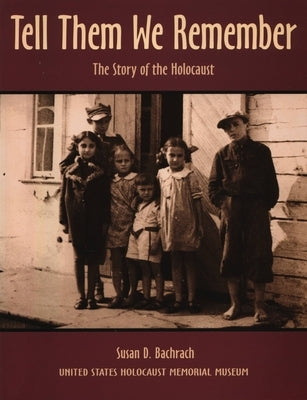 Tell Them We Remember: The Story of the Holocaust by Bachrach, Susan D.