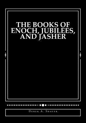 The Books of Enoch, Jubilees, and Jasher by Shaver, Derek A.