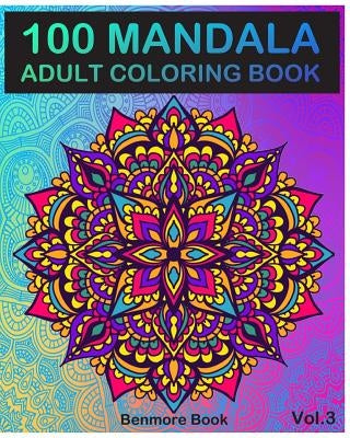 100 Mandala: Adult Coloring Book 100 Mandala Images Stress Management Coloring Book For Relaxation, Meditation, Happiness and Relie by Book, Benmore