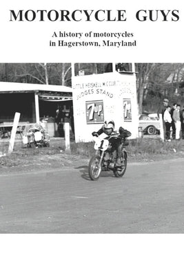 Motorcycle Guys: A history of motorcycles in Hagerstown, Maryland by Ellis, Ted