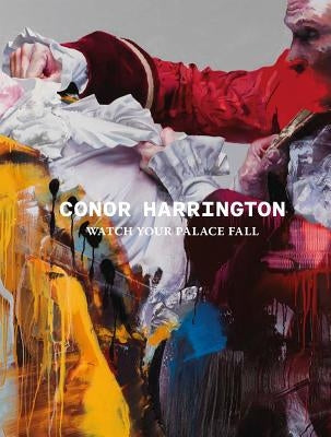 Conor Harrington: Watch Your Palace Fall by Harrington, Conor