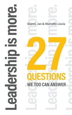 Leadership is more.: 27 Questions we, too, can answer. by Liscia, Gianni Jan &. Marcello