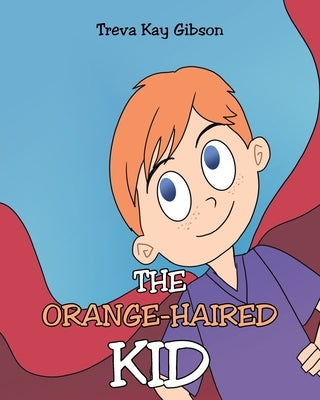 The Orange-Haired Kid by Gibson, Treva Kay