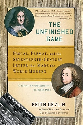 The Unfinished Game: Pascal, Fermat, and the Seventeenth-Century Letter That Made the World Modern by Devlin, Keith