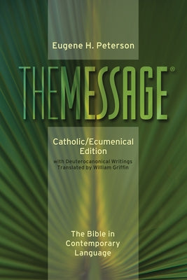 Message-MS-Catholic/Ecumenical: The Bible in Contemporary Language by Peterson, Eugene H.