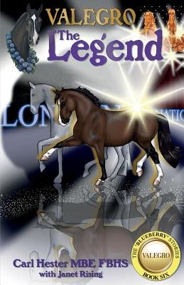 Valegro - The Legend: The Blueberry Stories - Book Six by Hester Mbe Fbhs, Carl