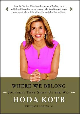 Where We Belong: Journeys That Show Us the Way by Kotb, Hoda