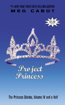 The Princess Diaries, Volume IV and a Half: Project Princess by Cabot, Meg
