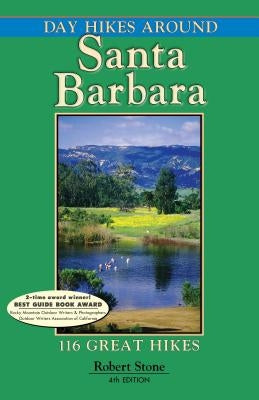 Day Hikes Around Santa Barbara: 116 Great Hikes by Stone, Robert