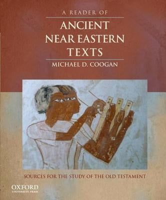 Reader of Ancient Near Eastern Texts: Sources for the Study of the Old Testament by Coogan, Michael D.