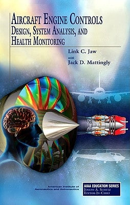 Aircraft Engine Controls: Design, System Analysis, and Health Monitoring by Jaw, Link C.