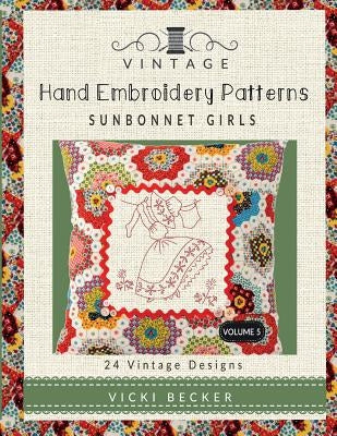 Vintage Hand Embroidery Patterns Sunbonnet Girls: 24 Authentic Vintage Designs by Becker, Vicki