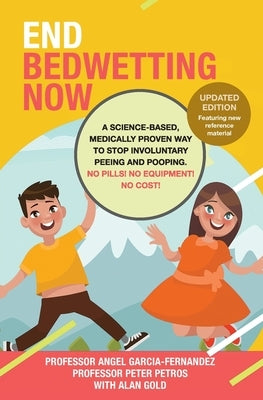 End Bedwetting Now: A science-based, medically proven way to stop involuntary peeing and pooping. No Pills! No Equipment! No Cost! by Gold, Alan