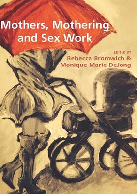 Mothers, Mothering and Sex Work by Bromwich, Rebecca