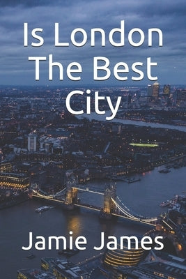 Is London The Best City by James, Jamie