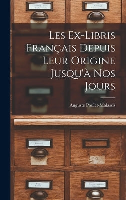 Les Ex-Libris Français Depuis Leur Origine Jusqu'à Nos Jours by Poulet-Malassis, Auguste