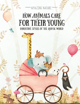 How Animals Care for Their Young: Parenting Styles in the Animal World by Han&#225;&#266;kov&#225;, Pavla