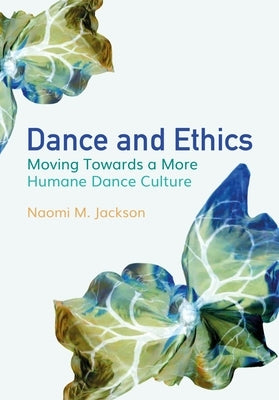 Dance and Ethics by Jackson, Naomi M.