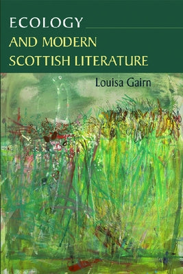 Ecology and Modern Scottish Literature by Gairn, Louisa