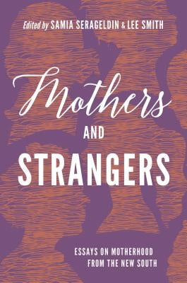 Mothers and Strangers: Essays on Motherhood from the New South by Serageldin, Samia