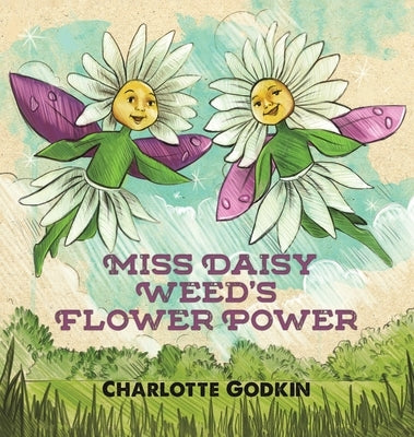 Miss Daisy Weed's Flower Power by Godkin, Charlotte