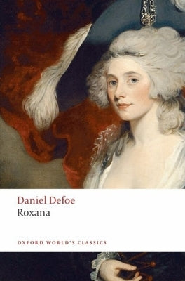 Roxana: The Fortunate Mistress: Or, a History of the Life and Vast Variety of Fortunes of Mademoiselle de Beleau, Afterwards C by Defoe, Daniel