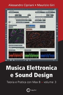 Musica Elettronica e Sound Design - Teoria e Pratica con Max 8 - volume 3 by Cipriani, Alessandro