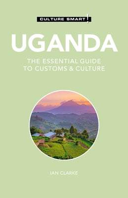 Uganda - Culture Smart!: The Essential Guide to Customs & Culture by Culture Smart!