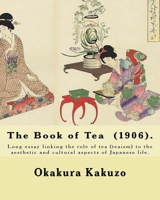 The Book of Tea (1906). By: Okakura Kakuzo: The Book of Tea ( Cha no Hon?) by Okakura Kakuzo (1906) is a long essay linking the role of tea (teais by Okakura, Kakuzo