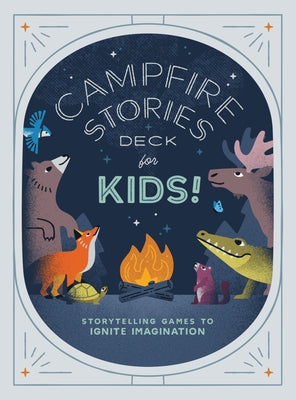 Campfire Stories Deck--For Kids!: Storytelling Games to Ignite Imagination by Kyu, Ilyssa