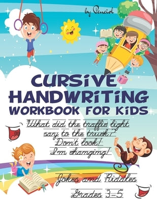 Cursive handwriting workbook for kids jokes and riddles: Fun handwriting practice with silly jokes Cursive joke book 3rd grade, 4th grade, 5th grade c by Press, Penciol