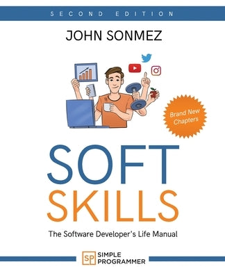 Soft Skills: The Software Developer's Life Manual by Sonmez, John