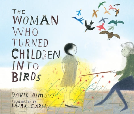 The Woman Who Turned Children Into Birds by Almond, David