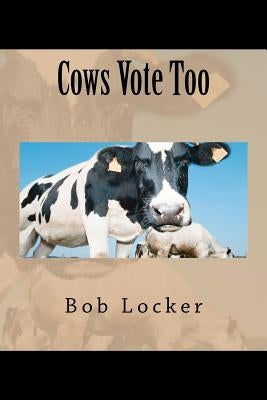 Cows Vote Too by Locker, Bob