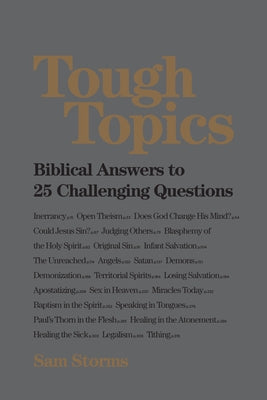 Tough Topics: Biblical Answers to 25 Challenging Questions by Storms, Sam